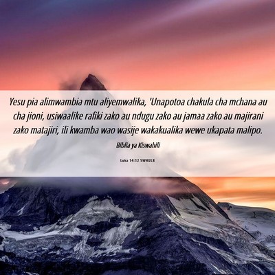 Picture 06 - Luka 14:12 SWHULB - Yesu pia alimwambia mtu aliyemwalika, 'Unapotoa - Bible Verse Picture