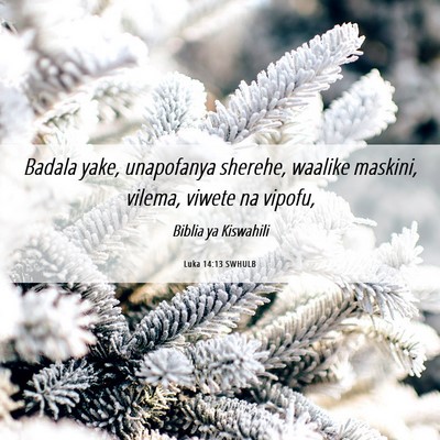 Picture 06 - Luka 14:13 SWHULB - Badala yake, unapofanya sherehe, waalike maskini, - Bible Verse Picture