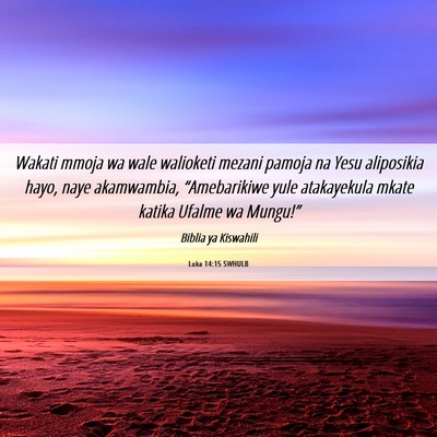 Picture 06 - Luka 14:15 SWHULB - Wakati mmoja wa wale walioketi mezani pamoja na - Bible Verse Picture