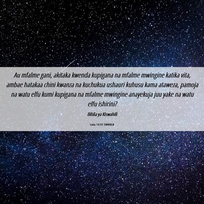 Picture 06 - Luka 14:31 SWHULB - Au mfalme gani, akitaka kwenda kupigana na mfalme - Bible Verse Picture