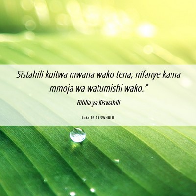 Picture 06 - Luka 15:19 SWHULB - Sistahili kuitwa mwana wako tena; nifanye kama - Bible Verse Picture