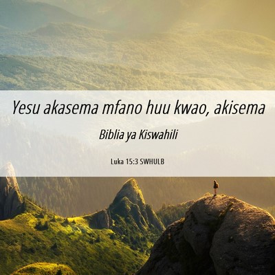 Picture 06 - Luka 15:3 SWHULB - Yesu akasema mfano huu kwao, - Bible Verse Picture