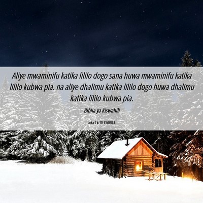 Picture 06 - Luka 16:10 SWHULB - Aliye mwaminifu katika lililo dogo sana huwa - Bible Verse Picture