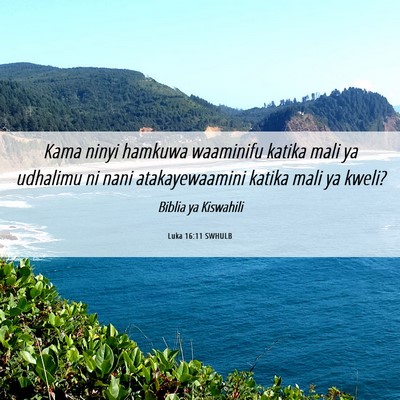 Picture 06 - Luka 16:11 SWHULB - Kama ninyi hamkuwa waaminifu katika mali ya - Bible Verse Picture