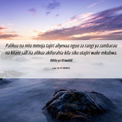 Picture 06 - Luka 16:19 SWHULB - Palikua na mtu mmoja tajiri aliyevaa nguo za - Bible Verse Picture