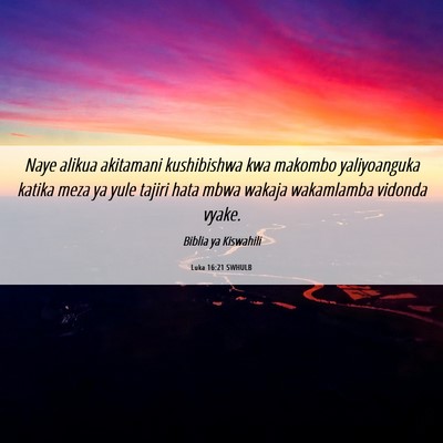 Picture 06 - Luka 16:21 SWHULB - Naye alikua akitamani kushibishwa kwa makombo - Bible Verse Picture