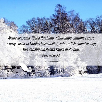 Picture 06 - Luka 16:24 SWHULB - Akalia akasema, 'Baba Ibrahimu, nihurumue umtume - Bible Verse Picture