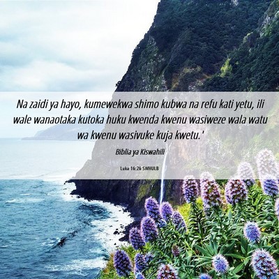 Picture 06 - Luka 16:26 SWHULB - Na zaidi ya hayo, kumewekwa shimo kubwa na refu - Bible Verse Picture