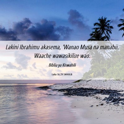 Picture 06 - Luka 16:29 SWHULB - Lakini Ibrahimu akasema, 'Wanao Musa na manabii. - Bible Verse Picture