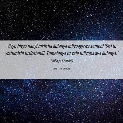 Picture 06 - Luka 17:10 SWHULB - Vivyo hivyo nanyi mkiisha kufanya mliyoagizwa - Bible Verse Picture