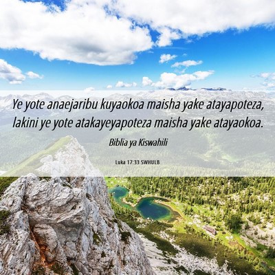 Picture 06 - Luka 17:33 SWHULB - Ye yote anaejaribu kuyaokoa maisha yake - Bible Verse Picture