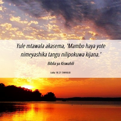 Picture 06 - Luka 18:21 SWHULB - Yule mtawala akasema, 'Mambo haya yote - Bible Verse Picture