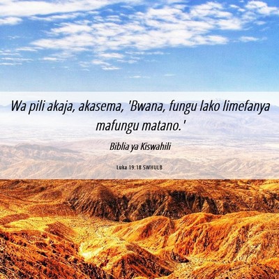 Picture 06 - Luka 19:18 SWHULB - Wa pili akaja, akasema, 'Bwana, fungu lako - Bible Verse Picture