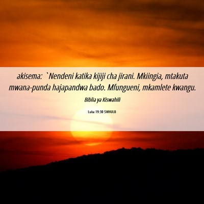 Picture 06 - Luka 19:30 SWHULB - akisema: `Nendeni katika kijiji cha jirani. - Bible Verse Picture