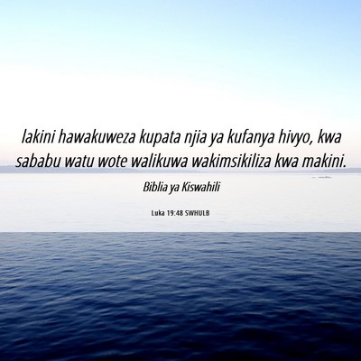Picture 06 - Luka 19:48 SWHULB - lakini hawakuweza kupata njia ya kufanya hivyo, - Bible Verse Picture