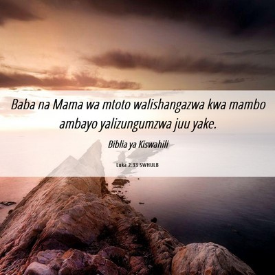 Picture 06 - Luka 2:33 SWHULB - Baba na Mama wa mtoto walishangazwa kwa mambo - Bible Verse Picture
