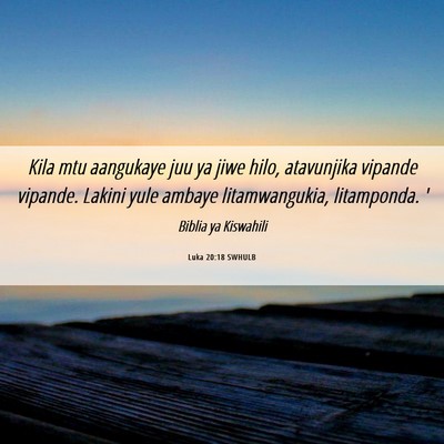 Picture 06 - Luka 20:18 SWHULB - Kila mtu aangukaye juu ya jiwe hilo, atavunjika - Bible Verse Picture