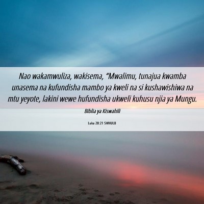 Picture 06 - Luka 20:21 SWHULB - Nao wakamwuliza, wakisema, “Mwalimu, tunajua - Bible Verse Picture