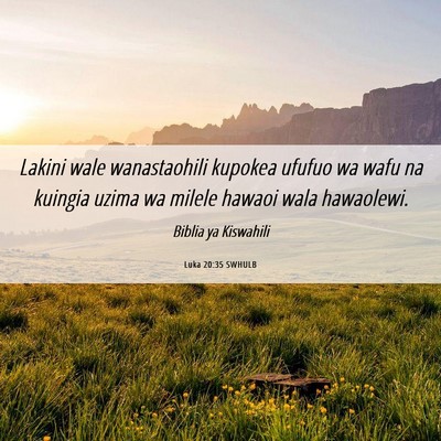 Picture 06 - Luka 20:35 SWHULB - Lakini wale wanastaohili kupokea ufufuo wa wafu - Bible Verse Picture