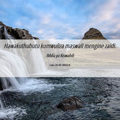 Picture 06 - Luka 20:40 SWHULB - Hawakuthubutu kumwuliza maswali mengine - Bible Verse Picture