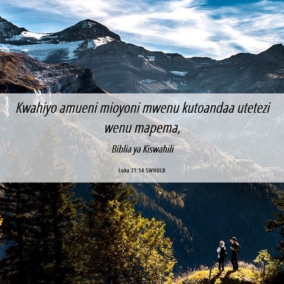 Picture 06 - Luka 21:14 SWHULB - Kwahiyo amueni mioyoni mwenu kutoandaa utetezi - Bible Verse Picture
