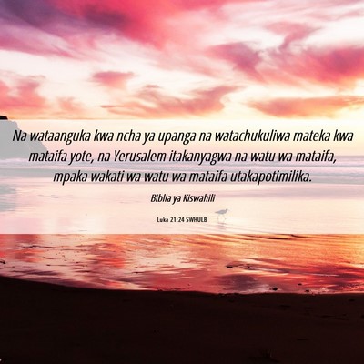 Picture 06 - Luka 21:24 SWHULB - Na wataanguka kwa ncha ya upanga na watachukuliwa - Bible Verse Picture