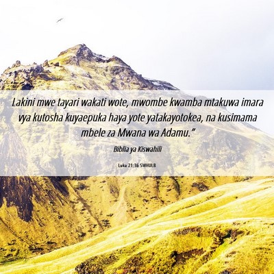 Picture 06 - Luka 21:36 SWHULB - Lakini mwe tayari wakati wote, mwombe kwamba - Bible Verse Picture