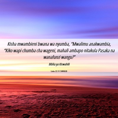 Picture 06 - Luka 22:11 SWHULB - Kisha mwambieni bwana wa nyumba, “Mwalimu - Bible Verse Picture