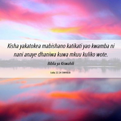 Picture 06 - Luka 22:24 SWHULB - Kisha yakatokea mabishano katikati yao kwamba ni - Bible Verse Picture