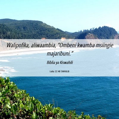 Picture 06 - Luka 22:40 SWHULB - Walipofika, aliwaambia, “Ombeni kwamba msiingie - Bible Verse Picture