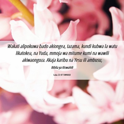 Picture 06 - Luka 22:47 SWHULB - Wakati alipokuwa bado akiongea, tazama, kundi - Bible Verse Picture