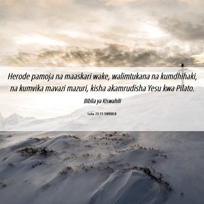 Picture 06 - Luka 23:11 SWHULB - Herode pamoja na maaskari wake, walimtukana na - Bible Verse Picture
