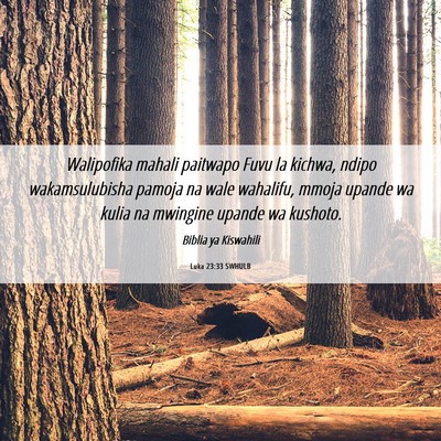 Picture 06 - Luka 23:33 SWHULB - Walipofika mahali paitwapo Fuvu la kichwa, ndipo - Bible Verse Picture