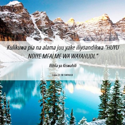 Picture 06 - Luka 23:38 SWHULB - Kulikuwa pia na alama juu yake iliyoandikwa - Bible Verse Picture