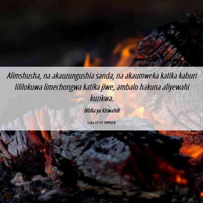 Picture 06 - Luka 23:53 SWHULB - Alimshusha, na akauzungushia sanda, na akaumweka - Bible Verse Picture
