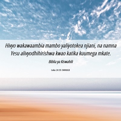 Picture 06 - Luka 24:35 SWHULB - Hivyo wakawaambia mambo yaliyotokea njiani, na - Bible Verse Picture