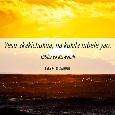 Picture 06 - Luka 24:43 SWHULB - Yesu akakichukua, na kukila mbele - Bible Verse Picture