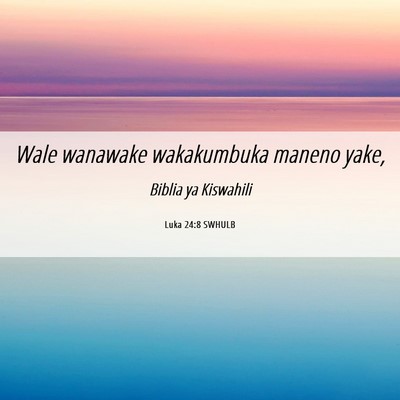 Picture 06 - Luka 24:8 SWHULB - Wale wanawake wakakumbuka maneno - Bible Verse Picture