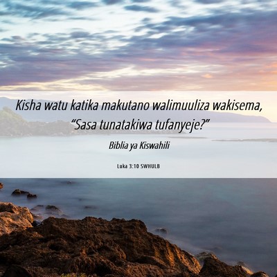 Picture 06 - Luka 3:10 SWHULB - Kisha watu katika makutano walimuuliza wakisema, - Bible Verse Picture