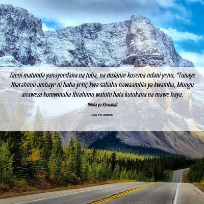 Picture 06 - Luka 3:8 SWHULB - Zaeni matunda yanayoedana na toba, na msianze - Bible Verse Picture