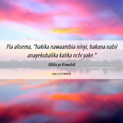 Picture 06 - Luka 4:24 SWHULB - Pia alisema, “hakika nawaambia ninyi, hakuna - Bible Verse Picture