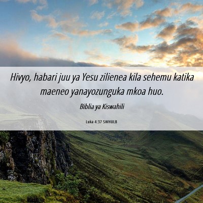 Picture 06 - Luka 4:37 SWHULB - Hivyo, habari juu ya Yesu zilienea kila sehemu - Bible Verse Picture