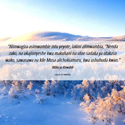Picture 06 - Luka 5:14 SWHULB - “Alimwagiza asimwambie mtu yeyote, lakini - Bible Verse Picture