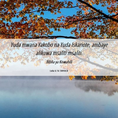 Picture 06 - Luka 6:16 SWHULB - Yuda mwana Yakobo na Yuda Iskariote, ambaye - Bible Verse Picture