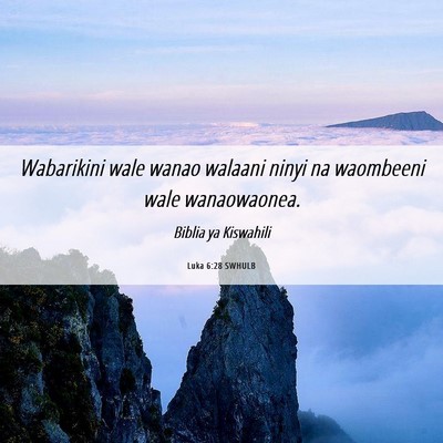 Picture 06 - Luka 6:28 SWHULB - Wabarikini wale wanao walaani ninyi na waombeeni - Bible Verse Picture