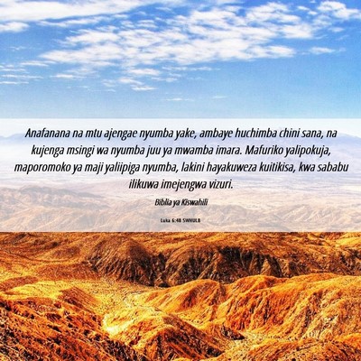 Picture 06 - Luka 6:48 SWHULB - Anafanana na mtu ajengae nyumba yake, ambaye - Bible Verse Picture