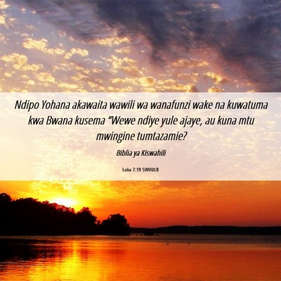 Picture 06 - Luka 7:19 SWHULB - Ndipo Yohana akawaita wawili wa wanafunzi wake na - Bible Verse Picture