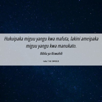 Picture 06 - Luka 7:46 SWHULB - Hukuipaka miguu yangu kwa mafuta, lakini ameipaka - Bible Verse Picture