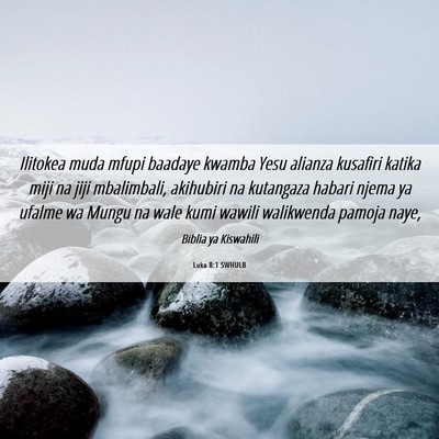 Picture 06 - Luka 8:1 SWHULB - Ilitokea muda mfupi baadaye kwamba Yesu alianza - Bible Verse Picture