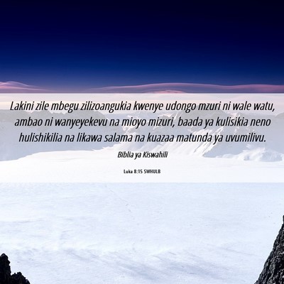 Picture 06 - Luka 8:15 SWHULB - Lakini zile mbegu zilizoangukia kwenye udongo - Bible Verse Picture